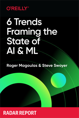 6 Trends Framing the State of AI and ML