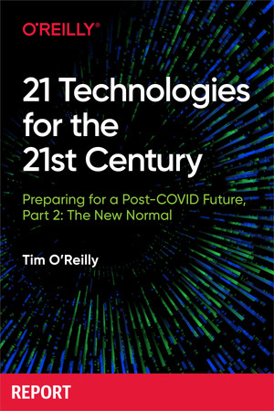 21 Technologies for the 21st Century: Preparing for a Post-Covid Future, Part Two The New Normal