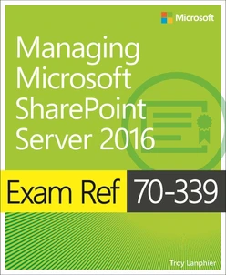 Exam Ref 70-339: Managing Microsoft SharePoint Server 2016