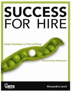 Success for Hire: Simple Strategies to Find and Keep Outstanding Employees