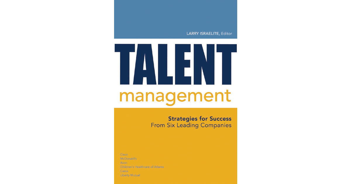 Talent Management: Strategies for Success from Six Leading