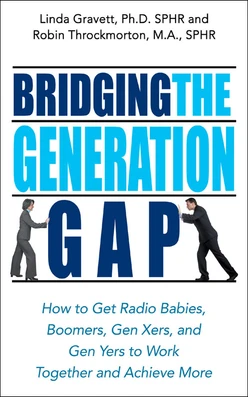 Bridging the Generation Gap: How to Get Radio Babies, Boomers, Gen Xers, and Gen Yers to Work Together and Achieve More