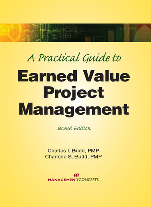 A Practical Guide to Earned Value Project Management, 2nd Edition