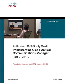 Authorized Self-Study Guide Implementing Cisco Unified Communications Manager, Part 2 (CIPT2)