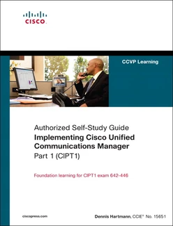Authorized Self-Study Guide: Implementing Cisco Unified Communications Manager, Part 1 (CIPT1)