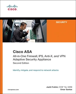 Cisco ASA: All-in-One Firewall, IPS, Anti-X, and VPN Adaptive Security Appliance, Second Edition
