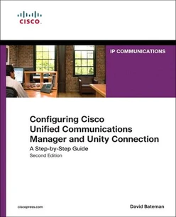 Configuring Cisco Unified Communications Manager and Unity Connection: A Step-by-Step Guide, Second Edition