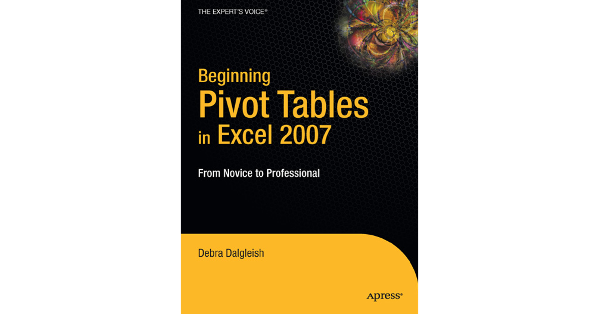 Beginning Pivot Tables in Excel 2007 [Book]