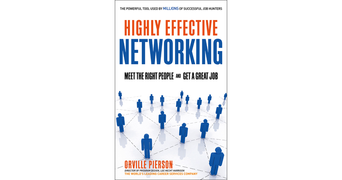 Highly Effective Networking: Meet the Right People and Get a Great Job ...