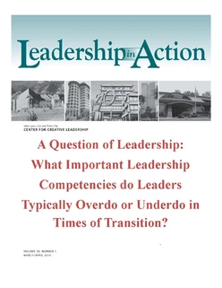 Leadership in Action: A Question of Leadership: What Important Leadership Competencies do Leaders Typically Overdo or Underdo in Times of Transition?