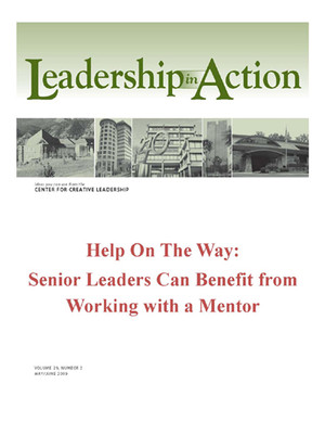 Leadership in Action: Help is on the Way: Senior Leaders Can Benefit from Working with a Mentor