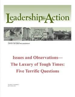 Leadership in Action: Issues and Observastions—The Luxury of Tough Times: Five Terrific Questions