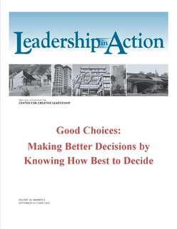 Leadership in Action: Good Choices—Making Better Decisions by Knowing How Best to Decide