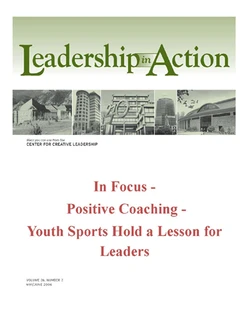 Leadership in Action: In Focus - Positive Coaching - Youth Sports Hold a Lesson for Leaders