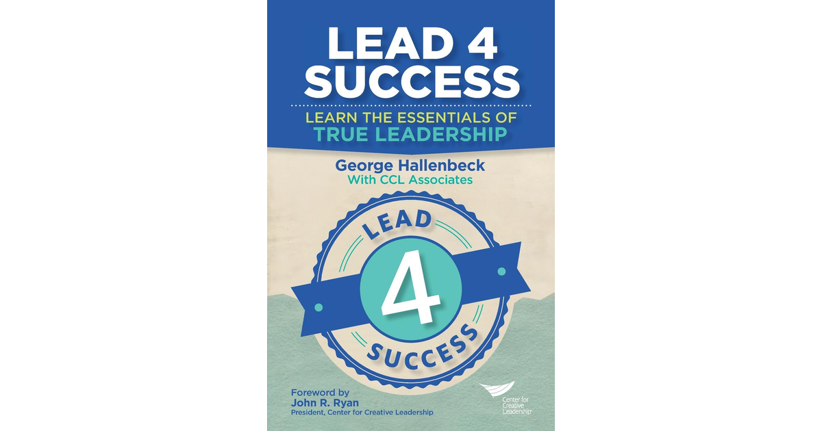 Lead 4 Success: Learn the Essentials of True Leadership [Book]