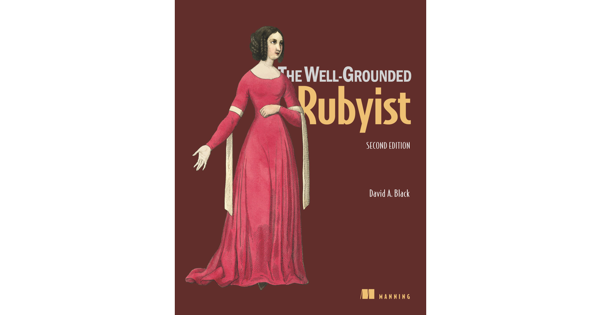 The Well-Grounded Rubyist, Second Edition [Book]