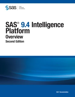 SAS 9.4 Intelligence Platform: Overview, Second Edition, 2nd Edition