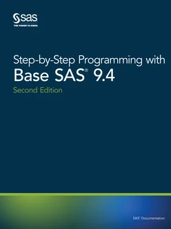 Step-by-Step Programming with Base SAS 9.4, Second Edition, 2nd Edition