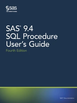 SAS 9.4 SQL Procedure User's Guide, Fourth Edition, 4th Edition