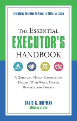 The Essential Executor's Handbook: A Quick and Handy Resource for Dealing With Wills, Trusts, Benefits, and Probate
