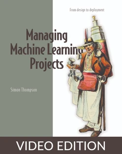 Managing Machine Learning Projects, Video Edition