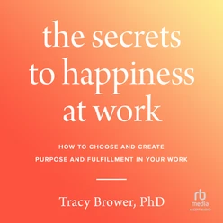 The Secrets to Happiness at Work