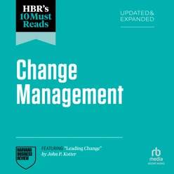 HBR's 10 Must Reads on Change Management, Updated and Expanded (featuring "Leading Change" by John P. Kotter)