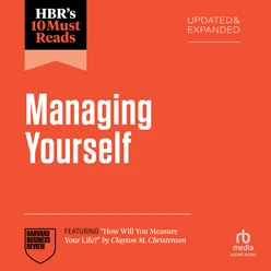 HBR's 10 Must Reads on Managing Yourself, Updated and Expanded (featuring "How Will You Measure Your Life?" by Clayton M. Christensen)