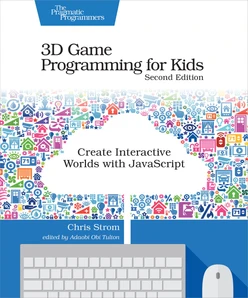 3D Game Programming for Kids, 2nd Edition