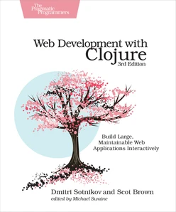 Web Development with Clojure, 3rd Edition
