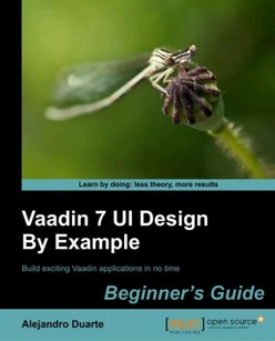 Vaadin 7 UI Design By Example: Beginner's Guide