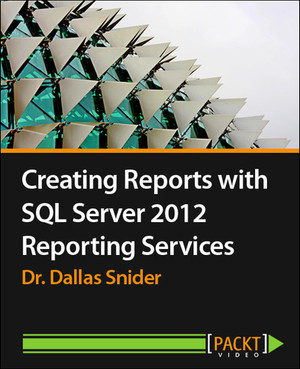 Creating Reports with SQL Server 2012 Reporting Services