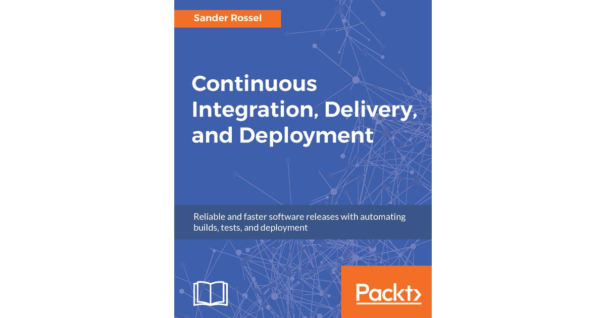 Continuous Integration, Delivery, and Deployment [Book]