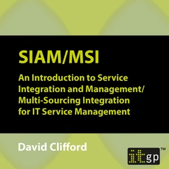 SIAM/MSI - An Introduction to Service Integration and Management/ Multi-Sourcing Integration for IT Service Management