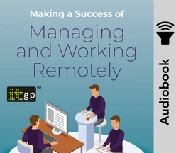 Making a Success of Managing and Working Remotely