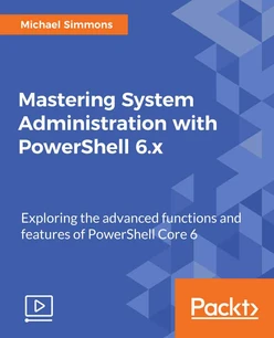Mastering System Administration with PowerShell 6.x