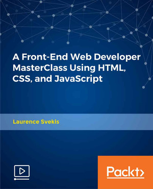 A Front-End Web Developer MasterClass Using HTML, CSS, and JavaScript
