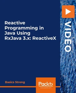 Reactive Programming in Java Using RxJava 3.x: ReactiveX