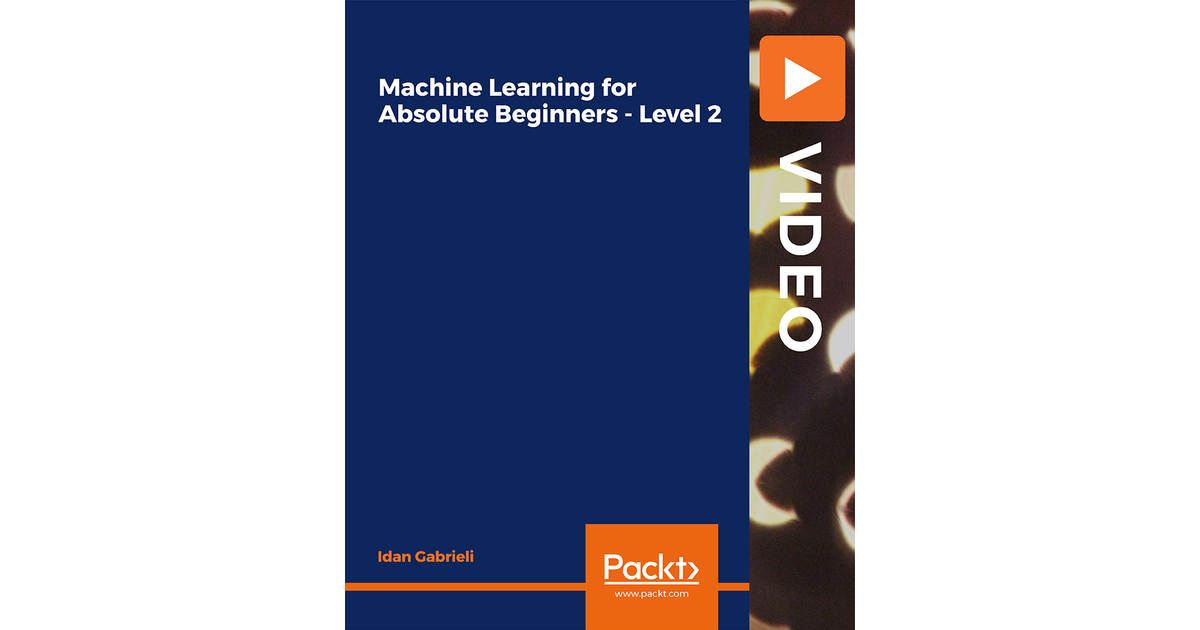 Machine Learning for Absolute Beginners - Level 2 [Video]