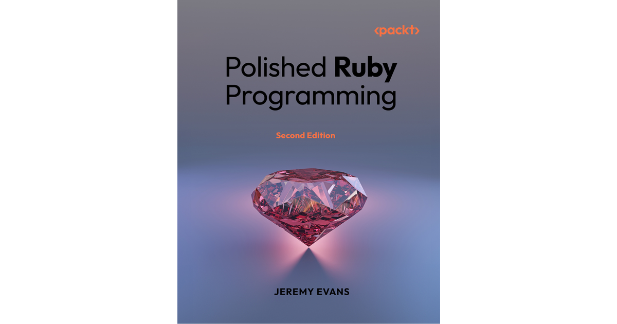 Polished Ruby Programming - Second Edition [Book]