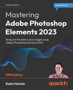 Mastering Adobe Photoshop Elements 2023 - Fifth Edition