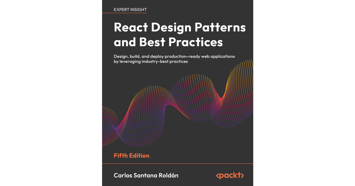 React Design Patterns and Best Practices - Fifth Edition [Book]