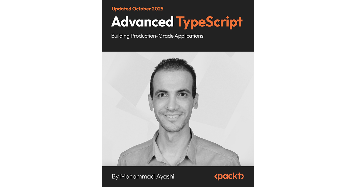 Advanced TypeScript: Building Production-Grade Applications [Video]