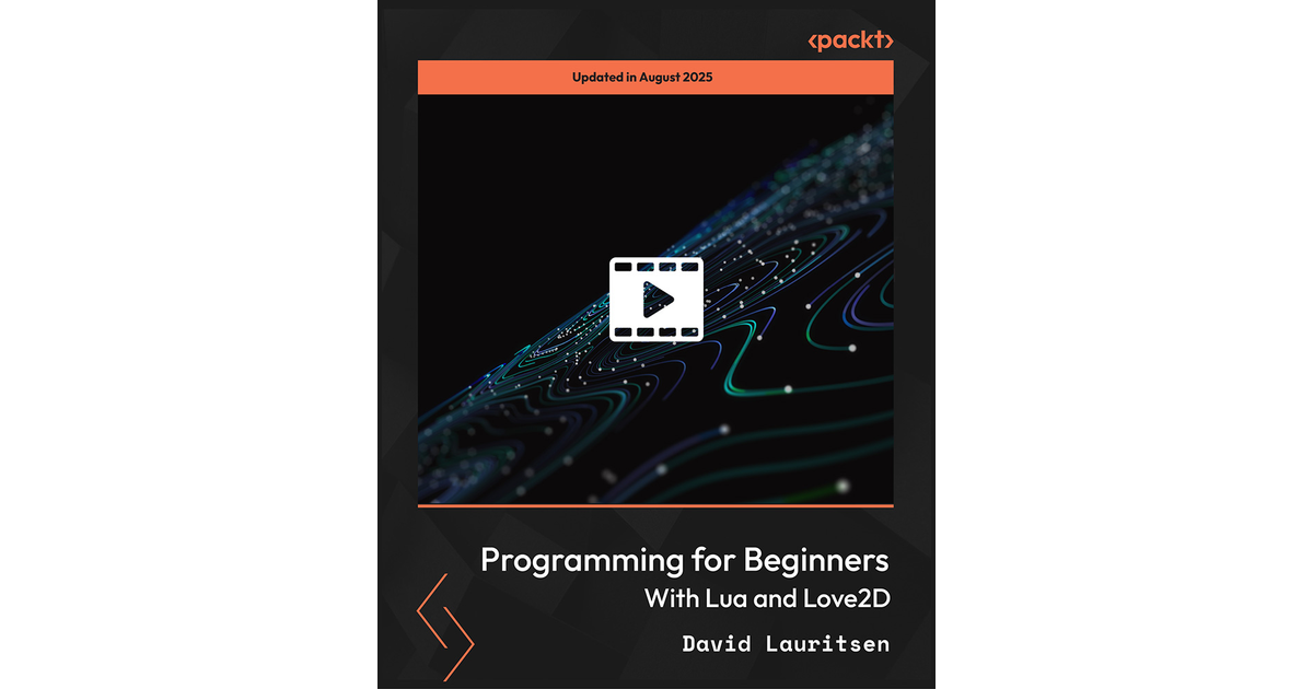 Programming for Beginners with Lua and Love2D [Video]