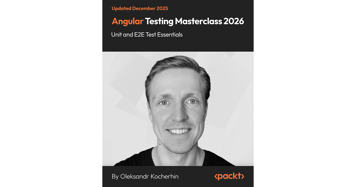 Angular Testing Masterclass 2026 - Unit and E2E Test Essentials [Video]