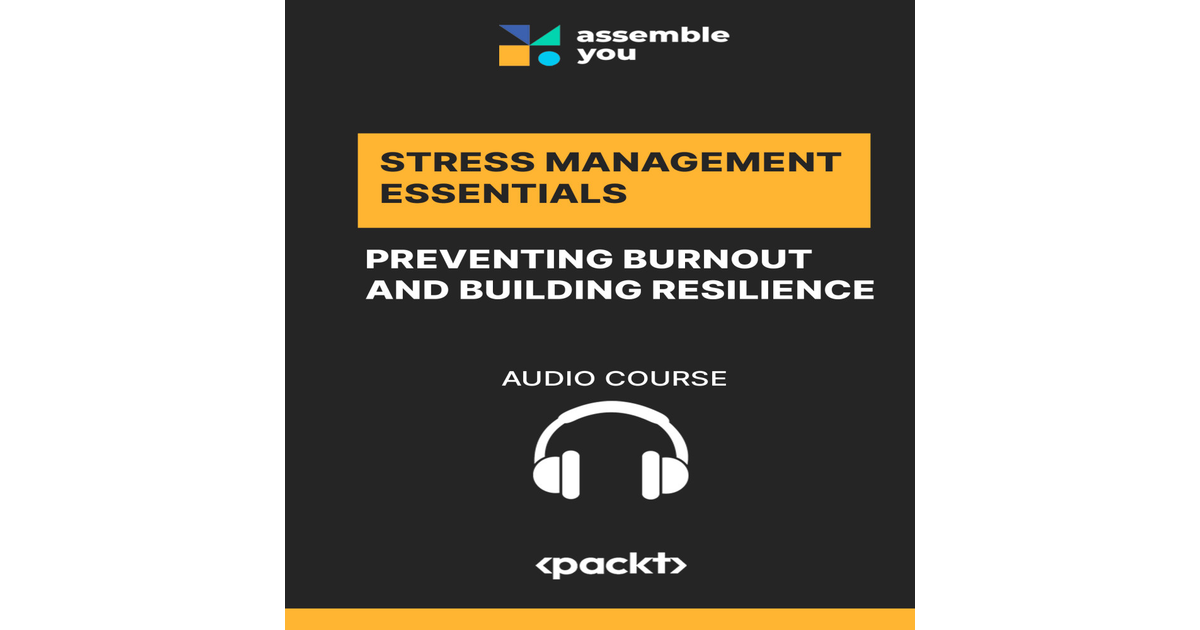 Stress Management Essentials: Preventing Burnout and Building ...