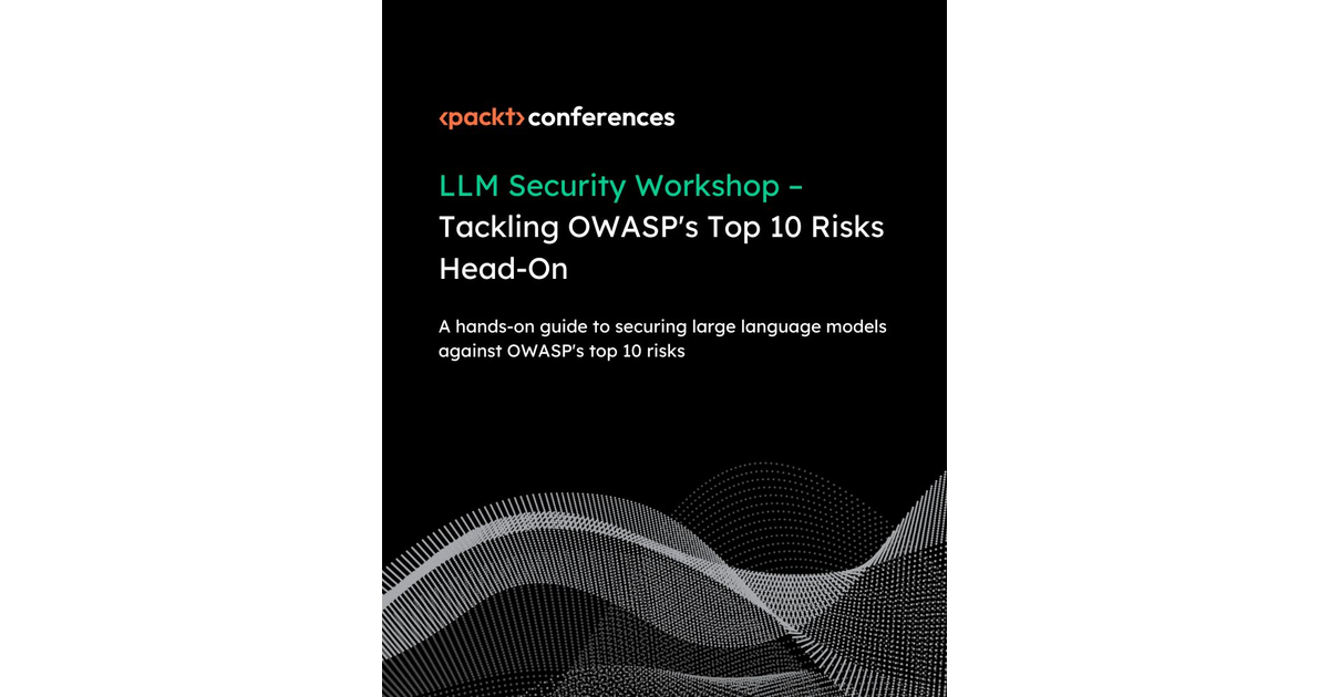 LLM Security Workshop – Tackling OWASP's Top 10 Risks Head-On [Video]