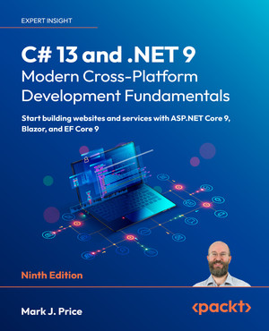 C# 13 and .NET 9 – Modern Cross-Platform Development Fundamentals - Ninth Edition