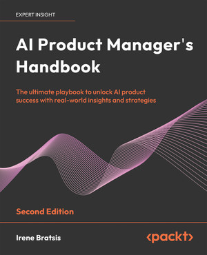 AI Product Manager's Handbook - Second Edition