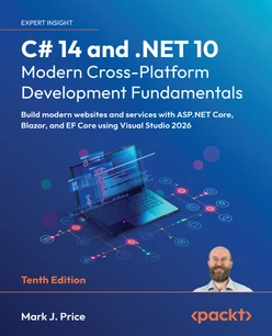 C# 14 and .NET 10 – Modern Cross-Platform Development Fundamentals - Tenth Edition